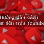 Các Kênh Youtube Kiếm Tiền Như Thế Nào